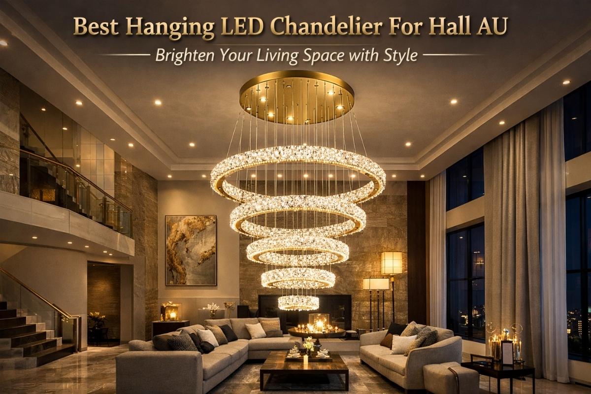 Best Hanging LED Chandelier For Hall AU